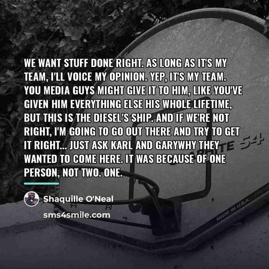 “We want stuff done right. As long as it's my…” quote by Shaquille O'Neal