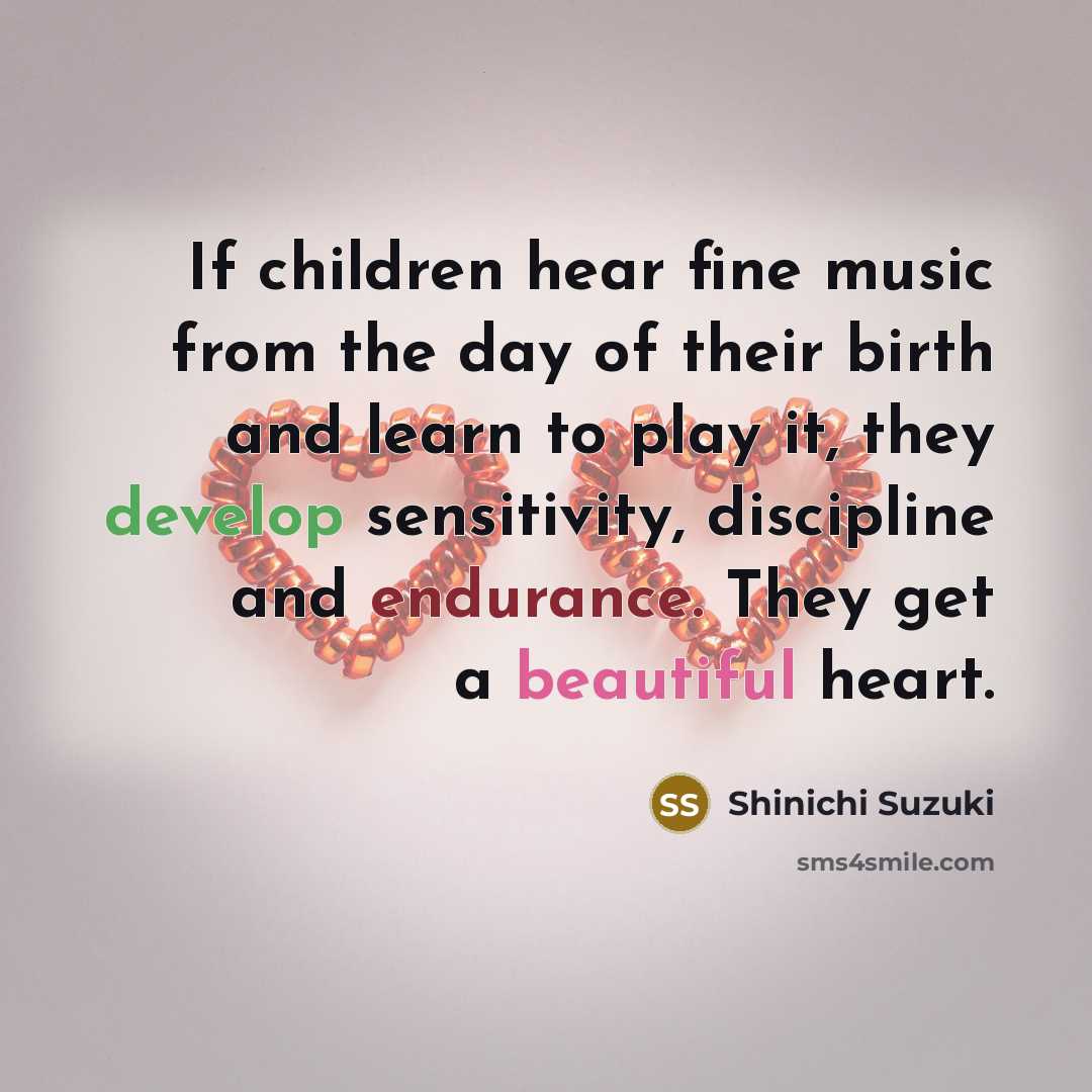 “If children hear fine music from the day of their…” quote by Shinichi Suzuki