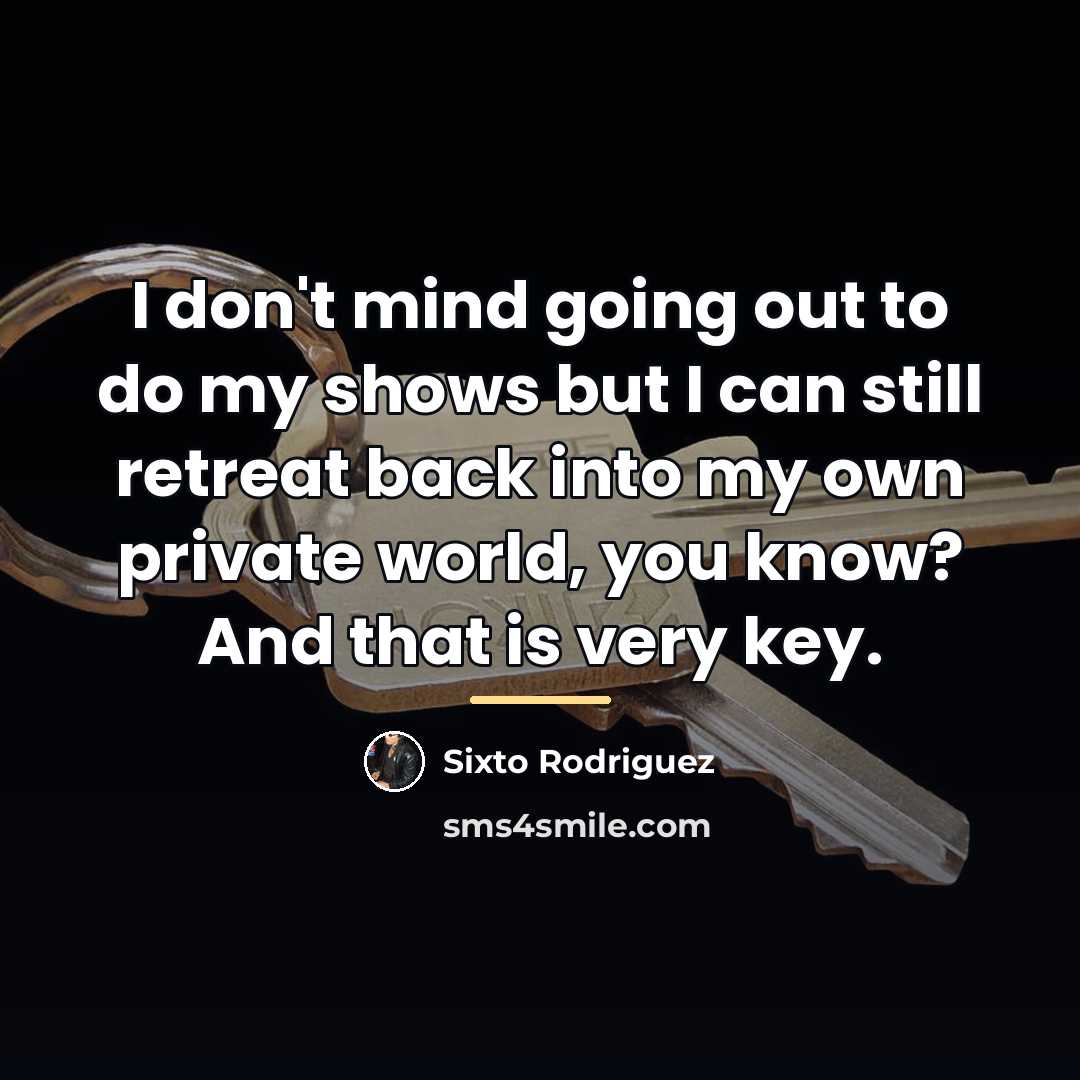 “I don't mind going out to do my shows but…” quote by Sixto Rodriguez
