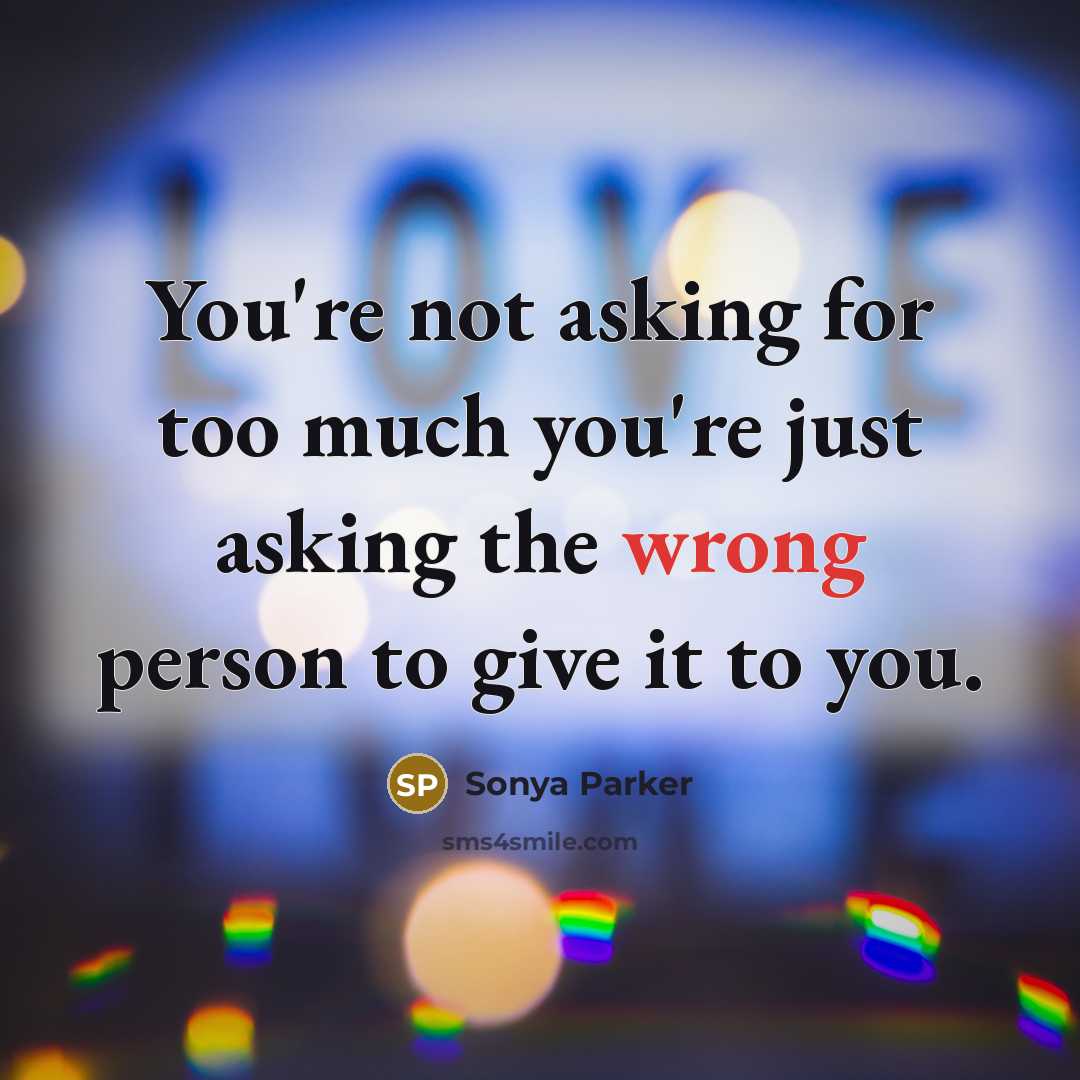 “You're not asking for too much you're just asking the…” quote by SONYA PARKER