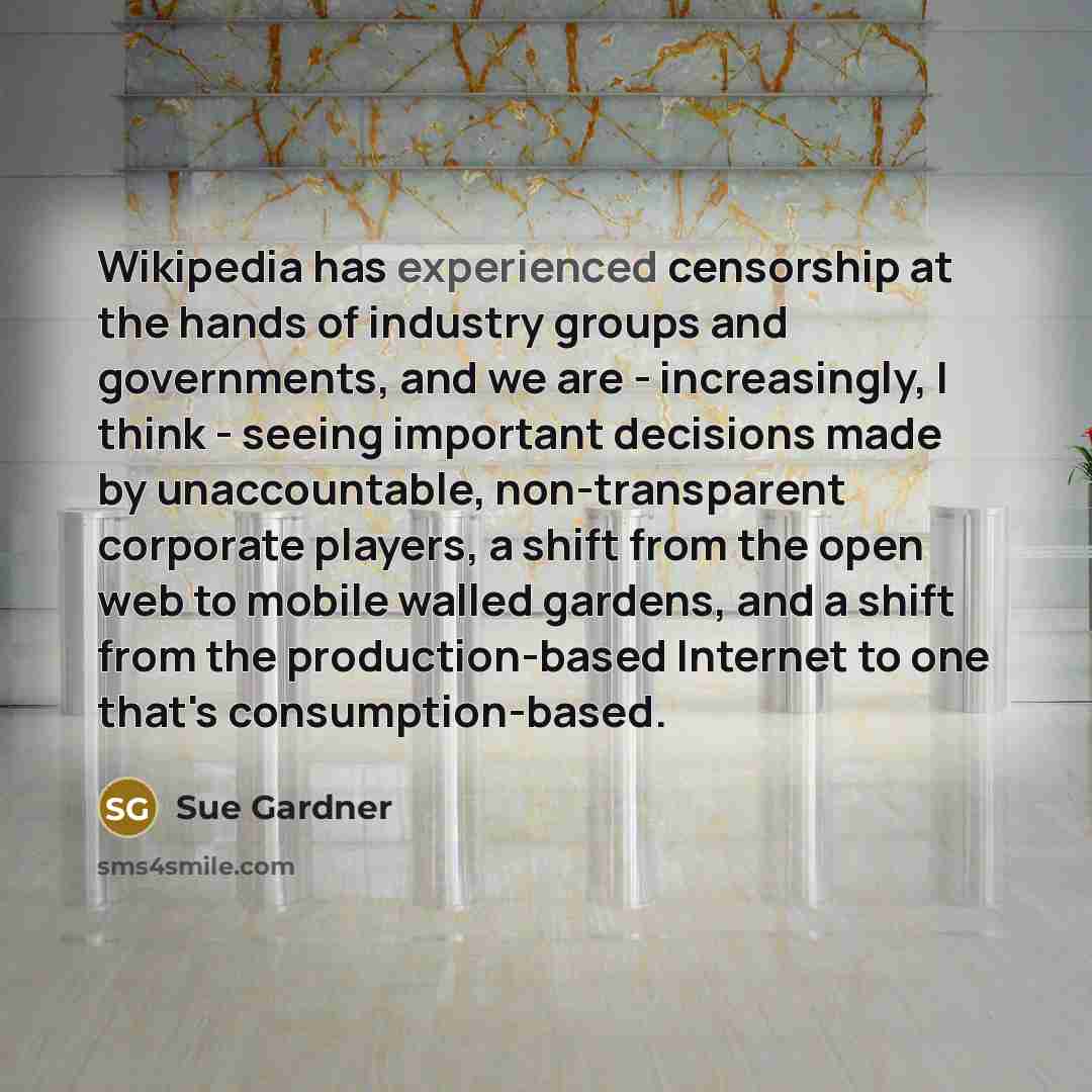 “Wikipedia has experienced censorship at the hands of industry groups…” quote by Sue Gardner