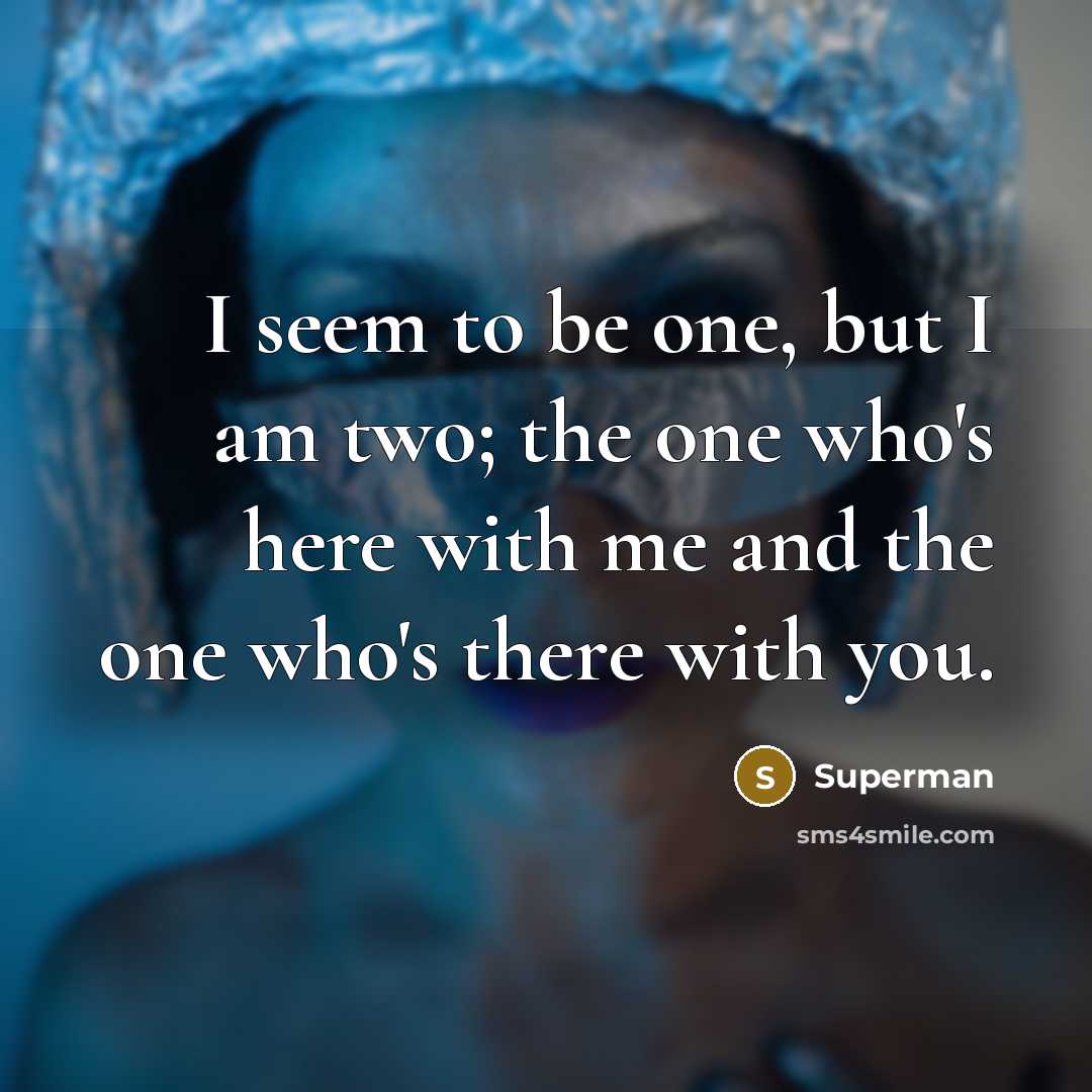 “I seem to be one, but I am two; the…” quote by Superman