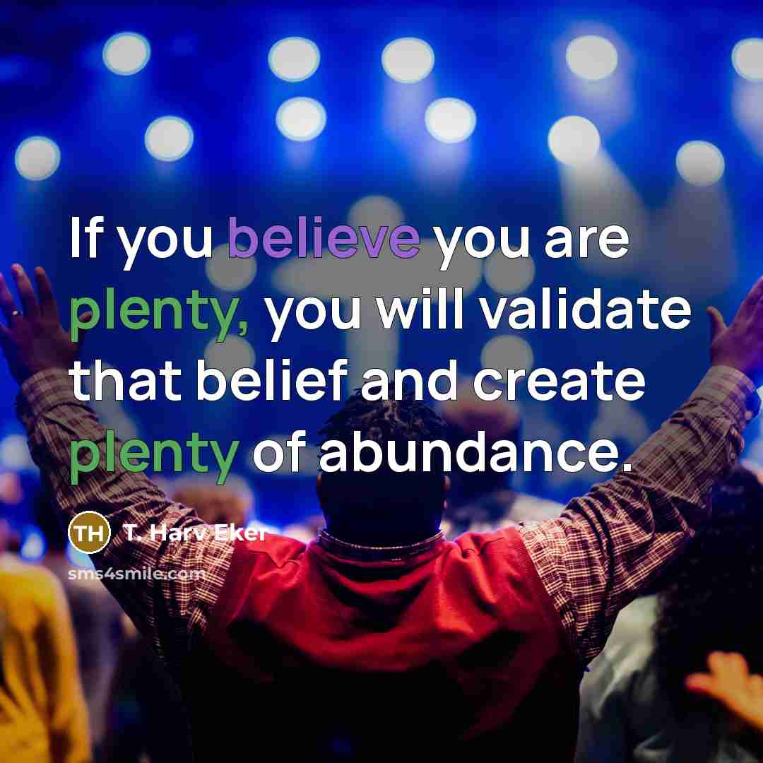 “If you believe you are plenty, you will validate that…” quote by T. Harv Eker
