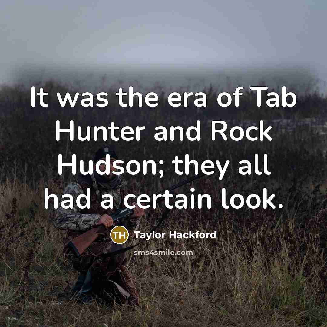 “It was the era of Tab Hunter and Rock Hudson;…” quote by Taylor Hackford