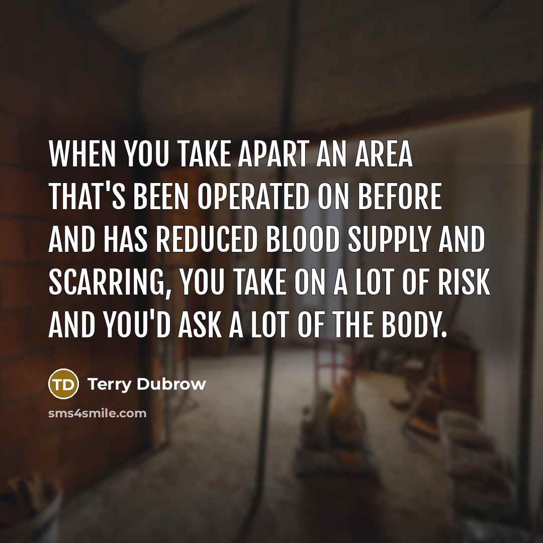 “When you take apart an area that's been operated on…” quote by Terry Dubrow