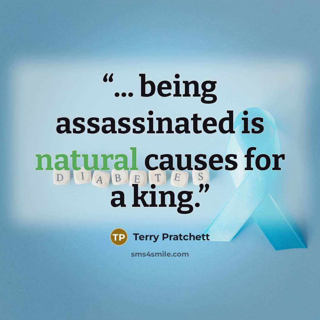 “... being assassinated is natural causes for a king.” quote by Terry Pratchett