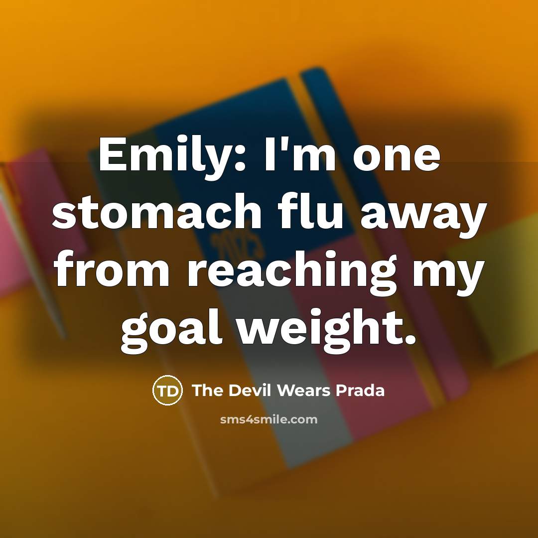 “Emily: I'm one stomach flu away from reaching my goal…” quote by The Devil Wears Prada