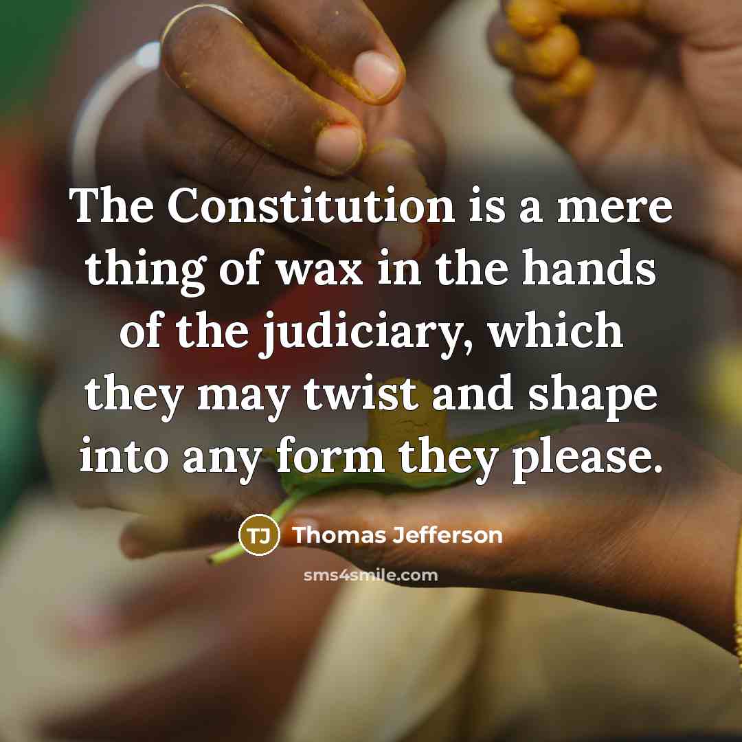 “The Constitution is a mere thing of wax in the…” quote by Thomas Jefferson