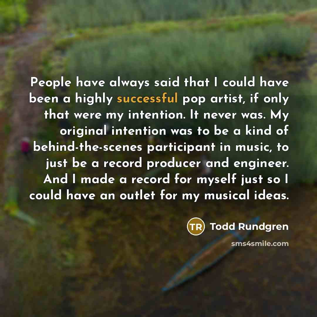 “People have always said that I could have been a…” quote by Todd Rundgren