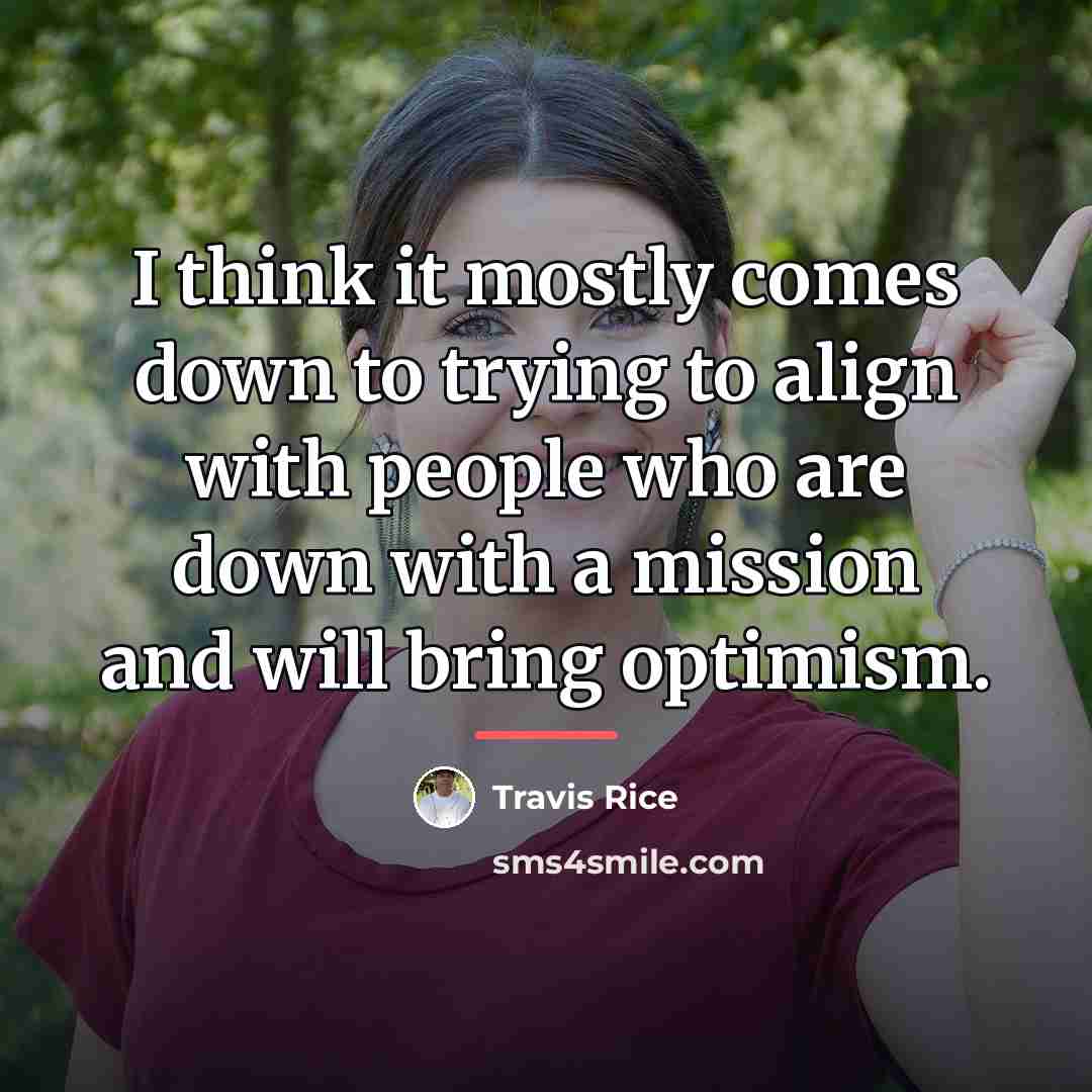 “I think it mostly comes down to trying to align…” quote by Travis Rice