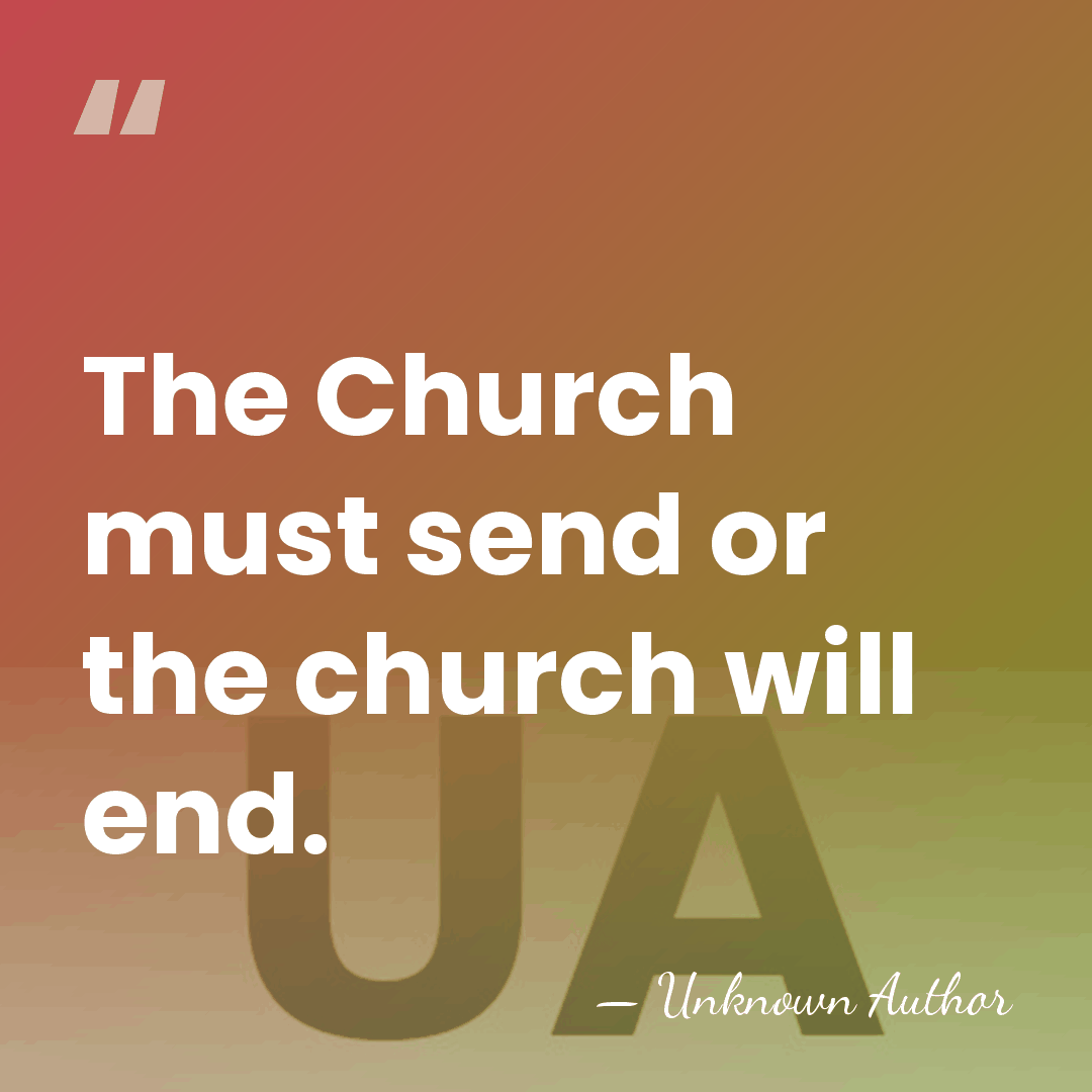 The Church must send or the church will end. - Mendell Taylor