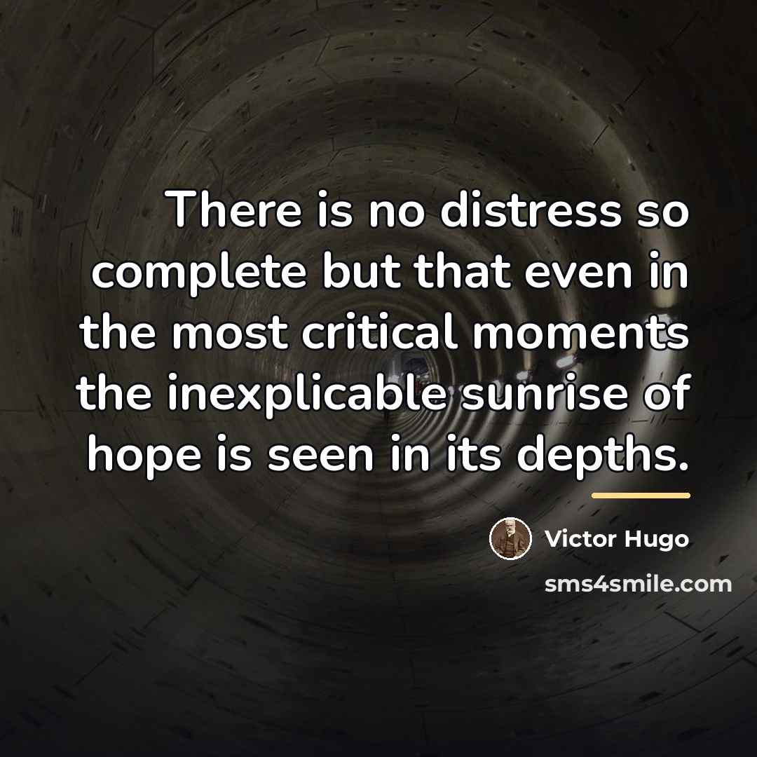 “There is no distress so complete but that even in…” quote by Victor Hugo