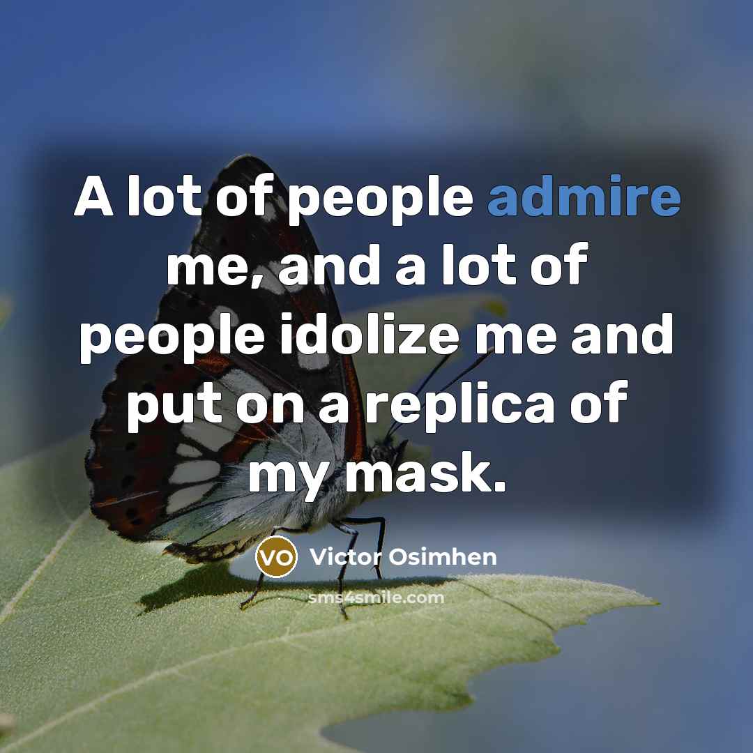 “A lot of people admire me, and a lot of…” quote by Victor Osimhen
