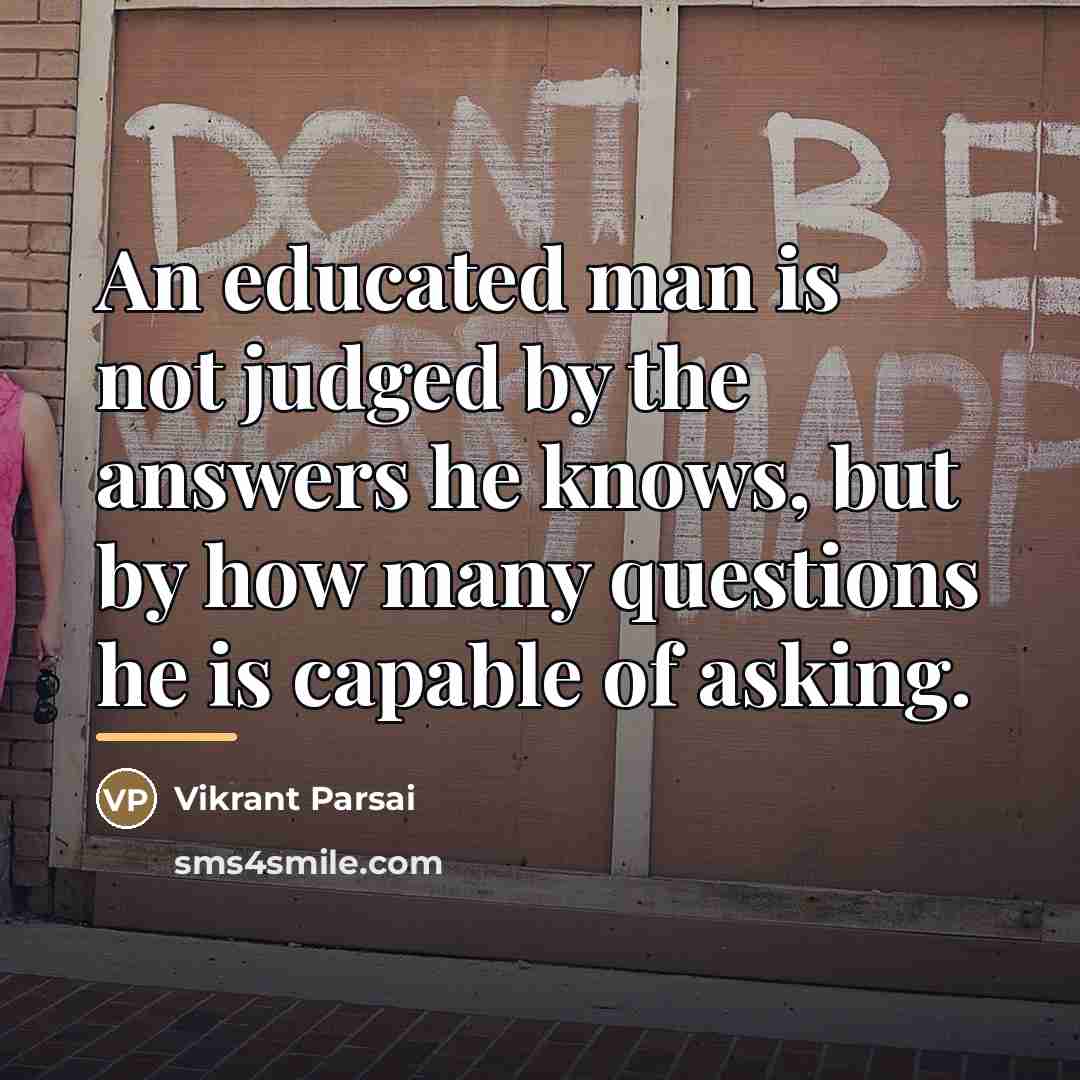 “An educated man is not judged by the answers he…” quote by Vikrant Parsai