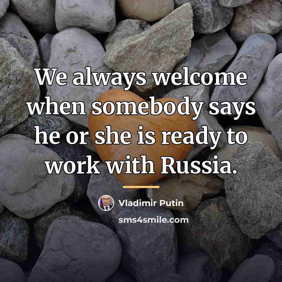 “We always welcome when somebody says he or she is…” quote by Vladimir Putin