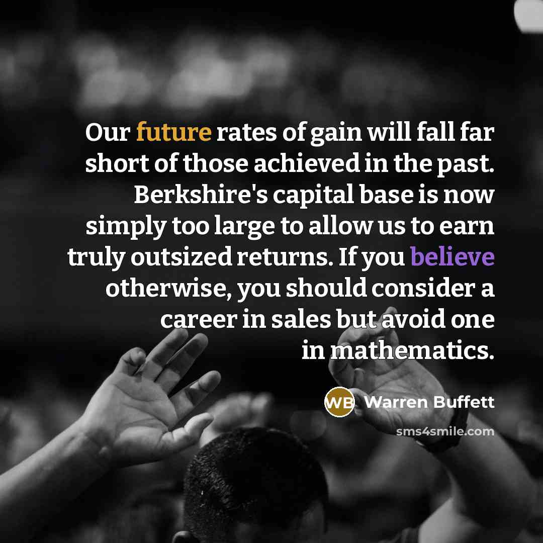 “Our future rates of gain will fall far short of…” quote by Warren Buffett
