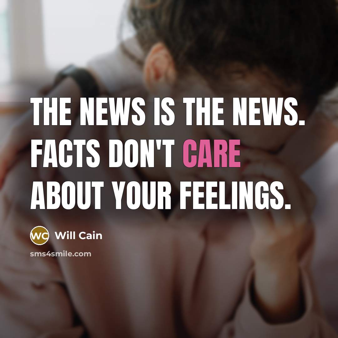 “The news is the news. Facts don't care about your…” quote by Will Cain