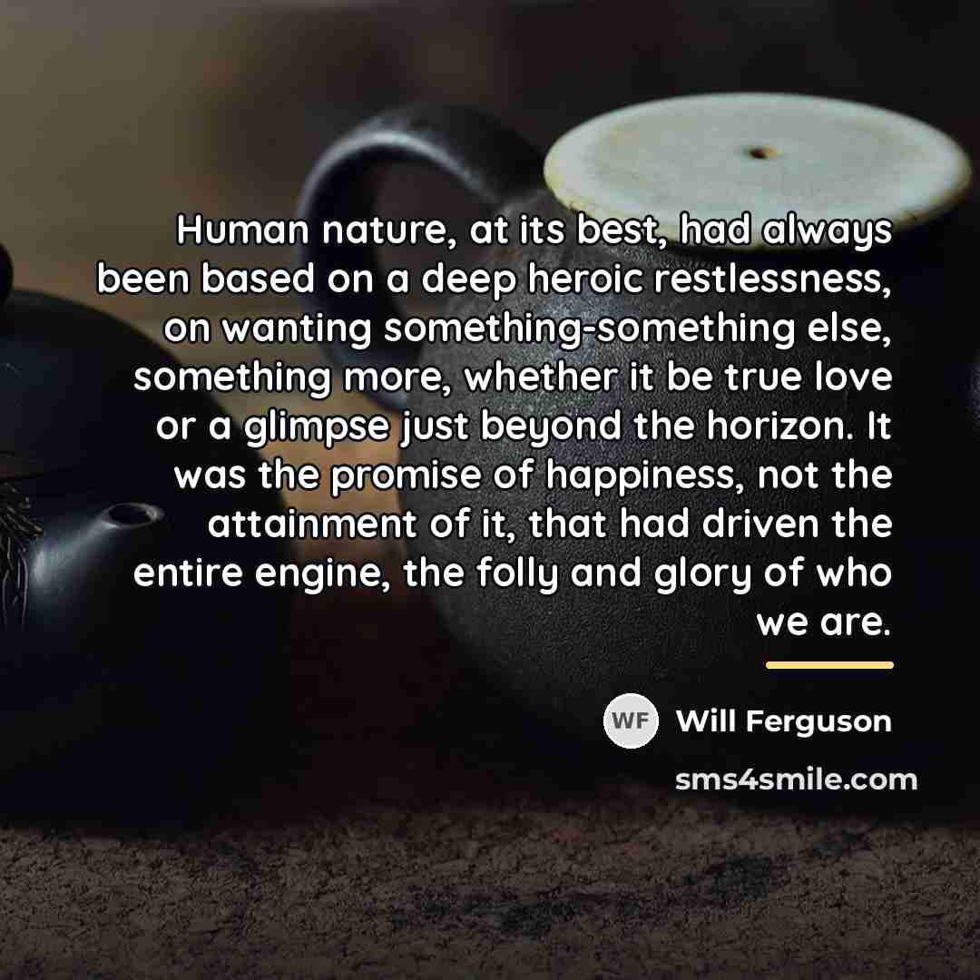 “Human nature, at its best, had always been based on…” quote by Will Ferguson
