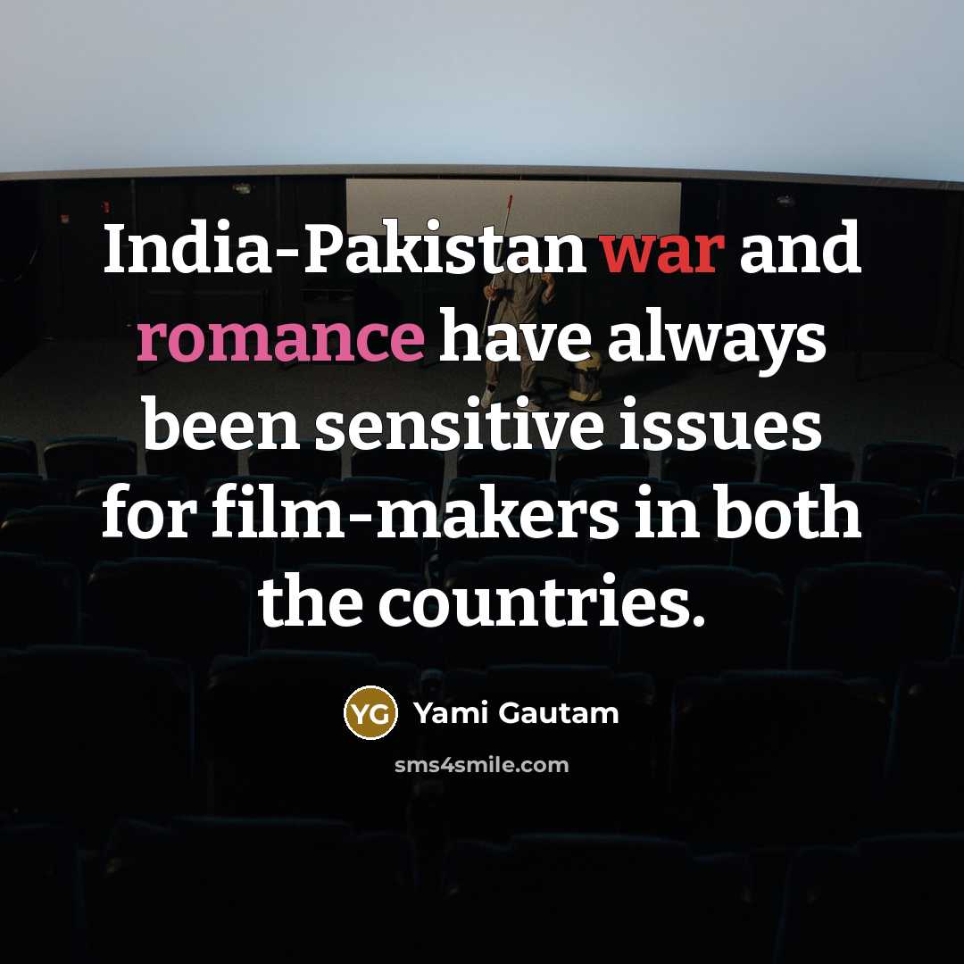“India-Pakistan war and romance have always been sensitive issues for…” quote by Yami Gautam