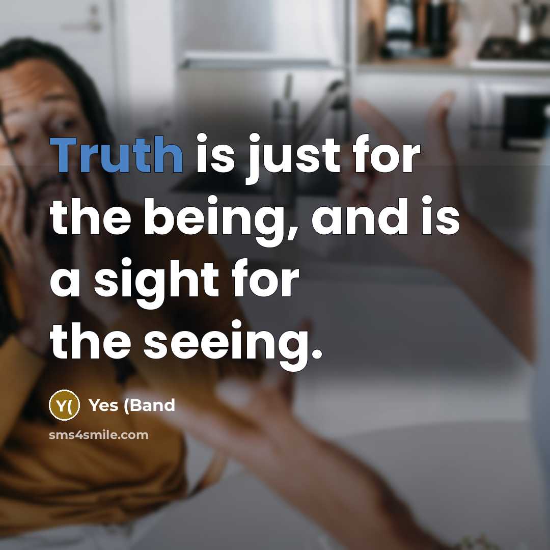 “Truth is just for the being, and is a sight…” quote by Yes (Band