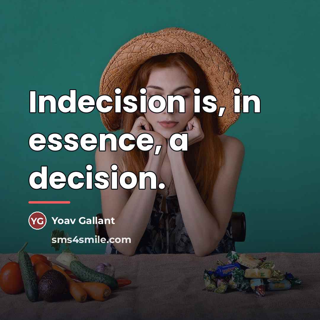 “Indecision is, in essence, a decision.…” quote by Yoav Gallant