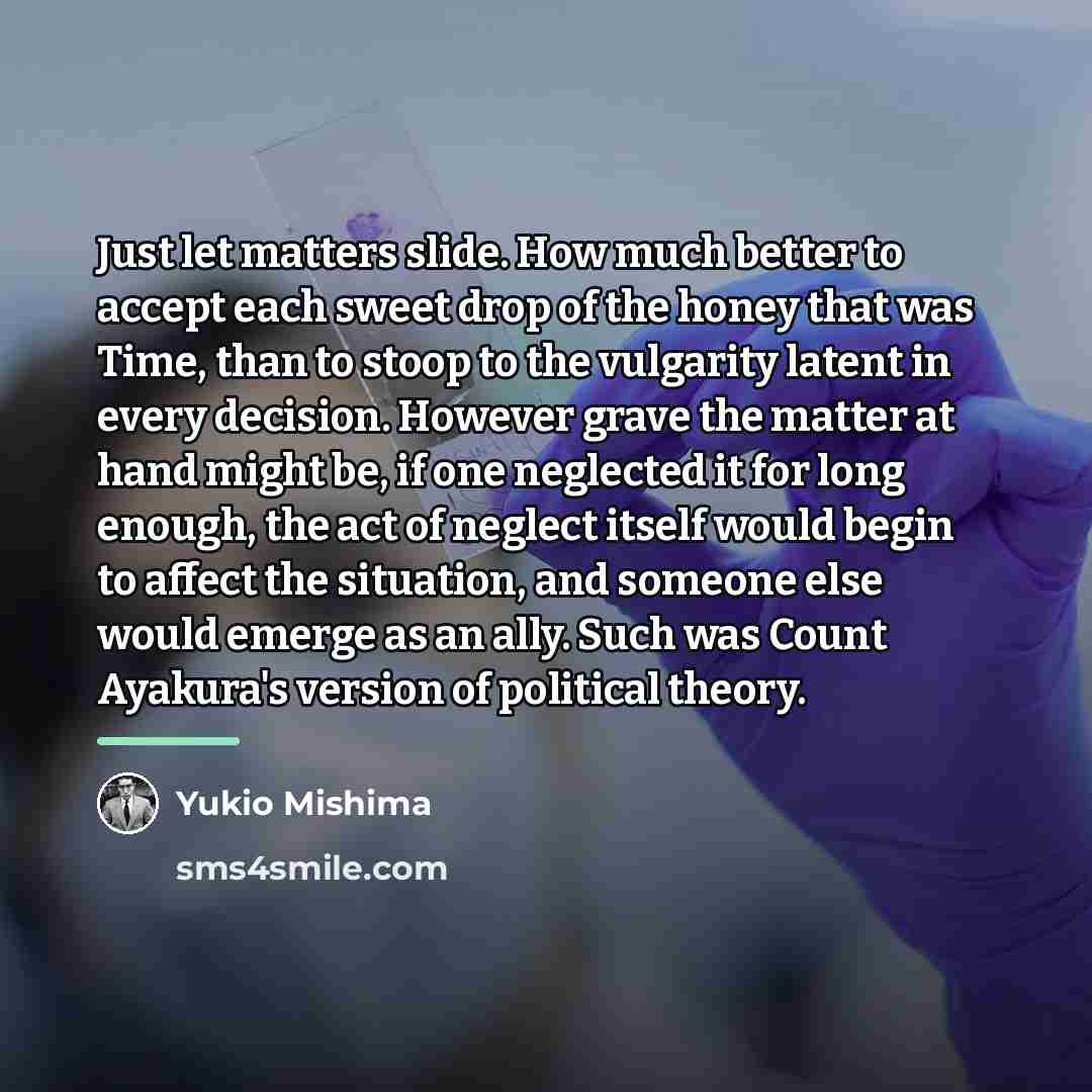 “Just let matters slide. How much better to accept each…” quote by Yukio Mishima