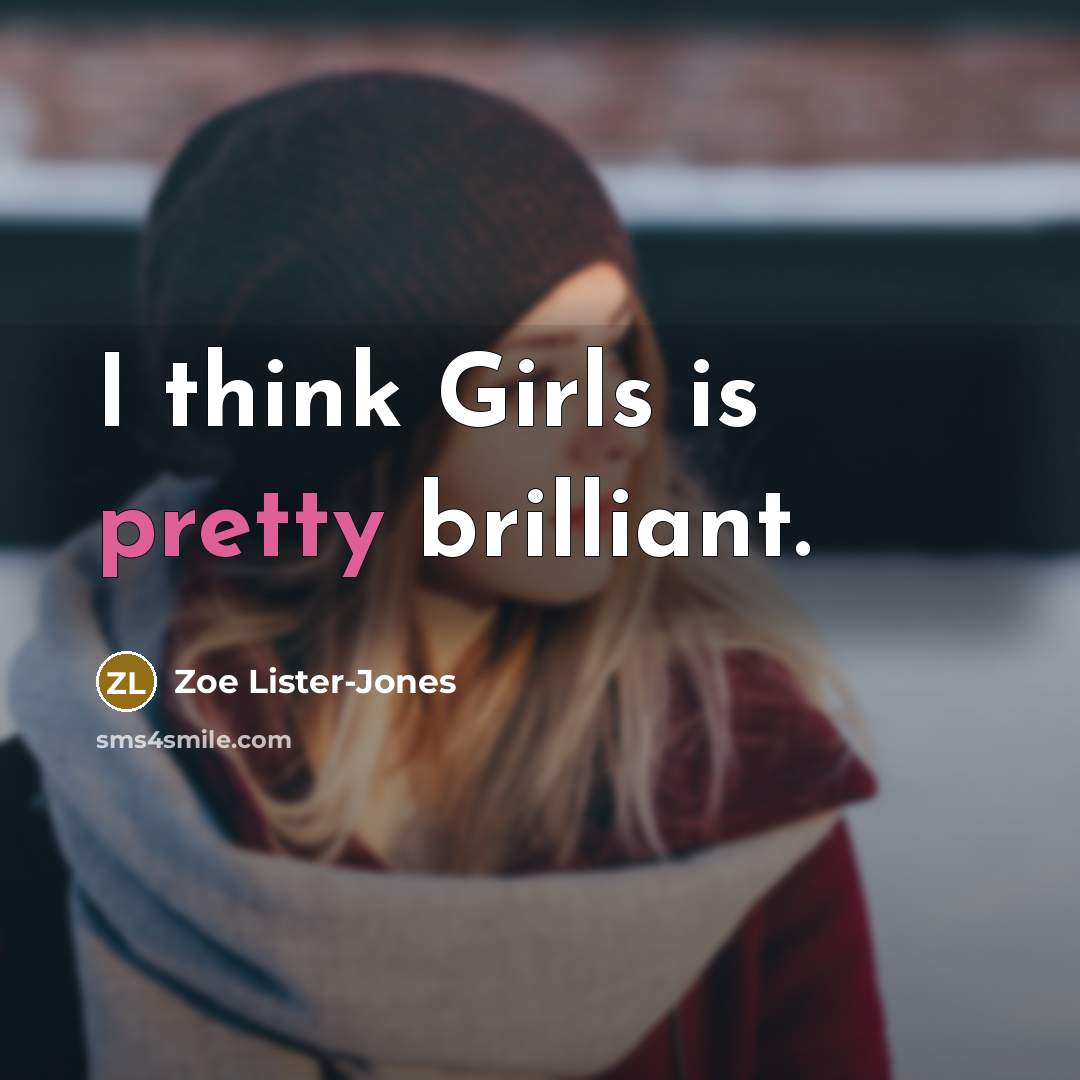 “I think Girls is pretty brilliant.…” quote by Zoe Lister-Jones