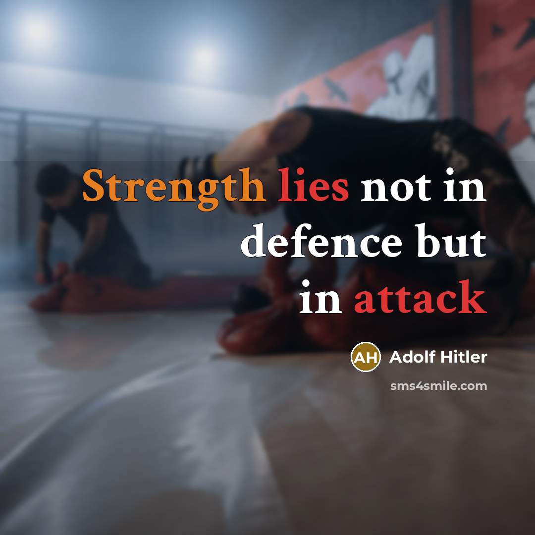 “Strength lies not in defence but in attack” quote by Adolf Hitler