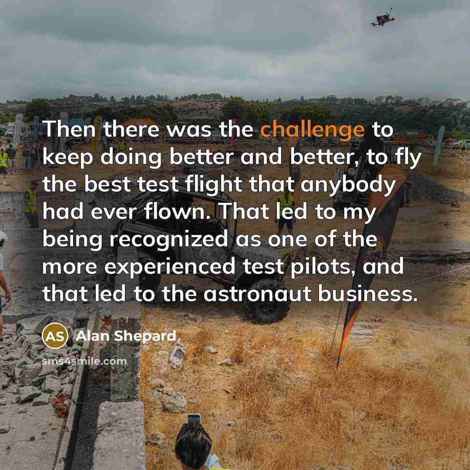 “Then there was the challenge to keep doing better and…” quote by Alan Shepard