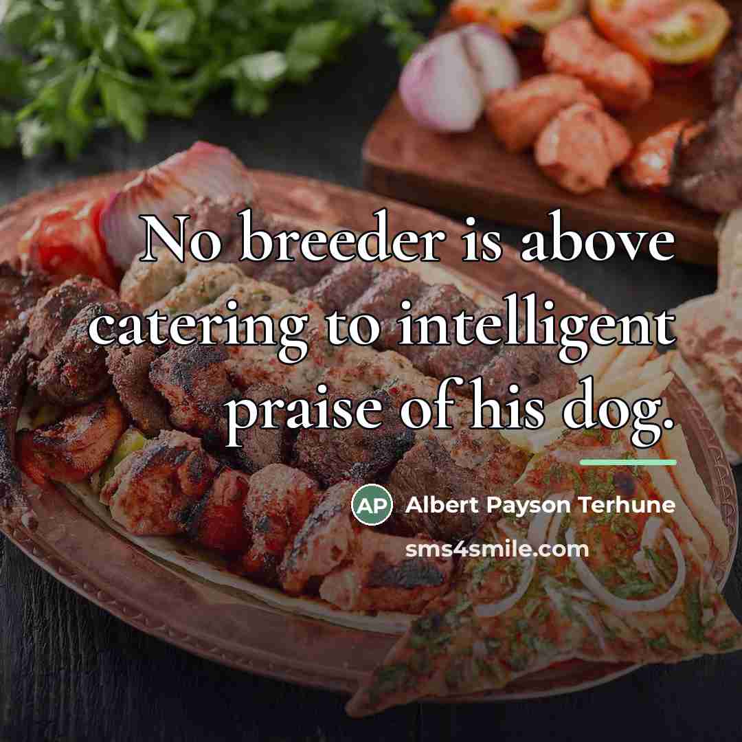 “No breeder is above catering to intelligent praise of his…” quote by Albert Payson Terhune