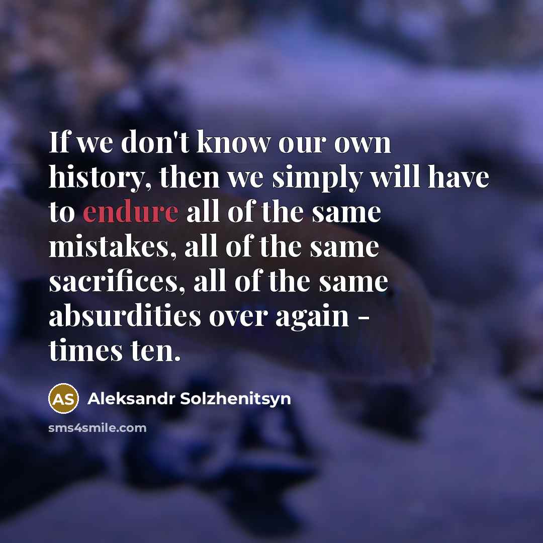 “If we don't know our own history, then we simply…” quote by Aleksandr Solzhenitsyn