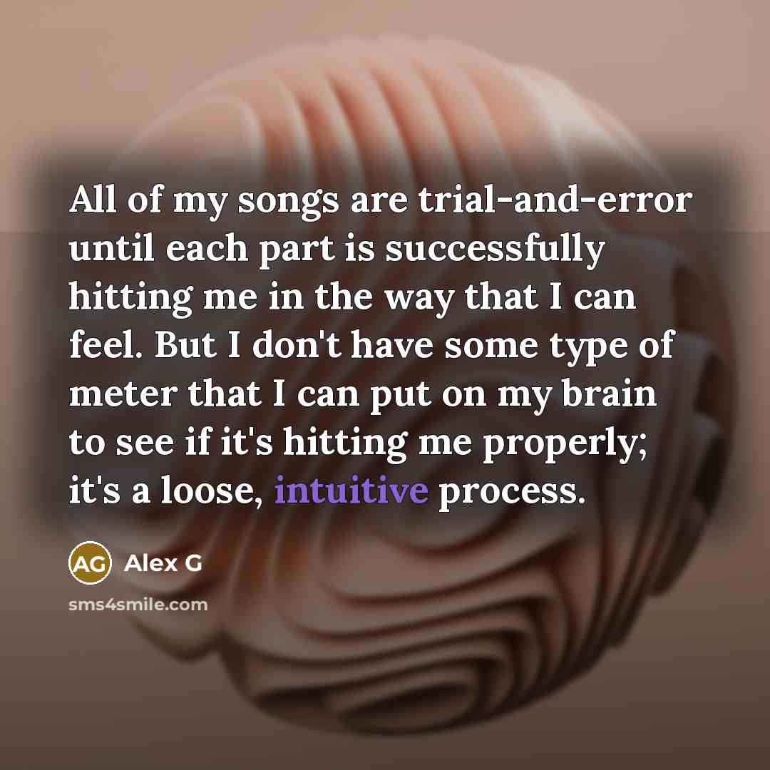 “All of my songs are trial-and-error until each part is…” quote by Alex G