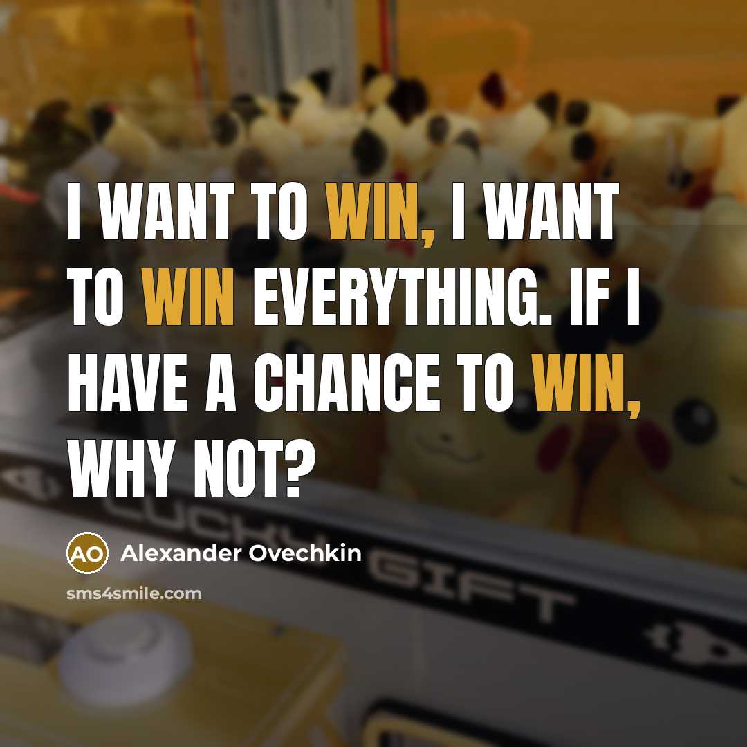 “I want to win, I want to win everything. If…” quote by Alexander Ovechkin