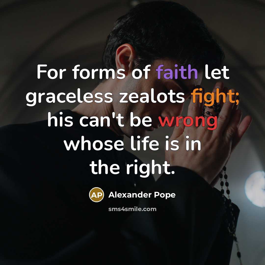 “For forms of faith let graceless zealots fight; his can't…” quote by Alexander Pope