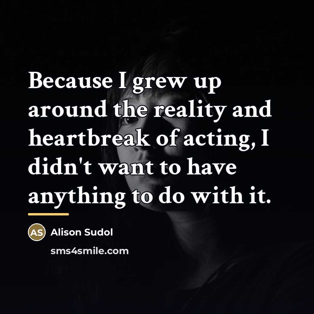 “Because I grew up around the reality and heartbreak of…” quote by Alison Sudol