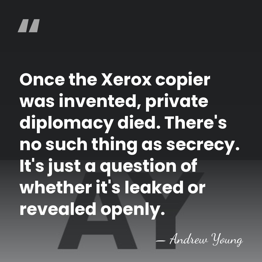 Once the Xerox copier was invented, private diplomacy died. There's no such&hellip; - Andrew Young