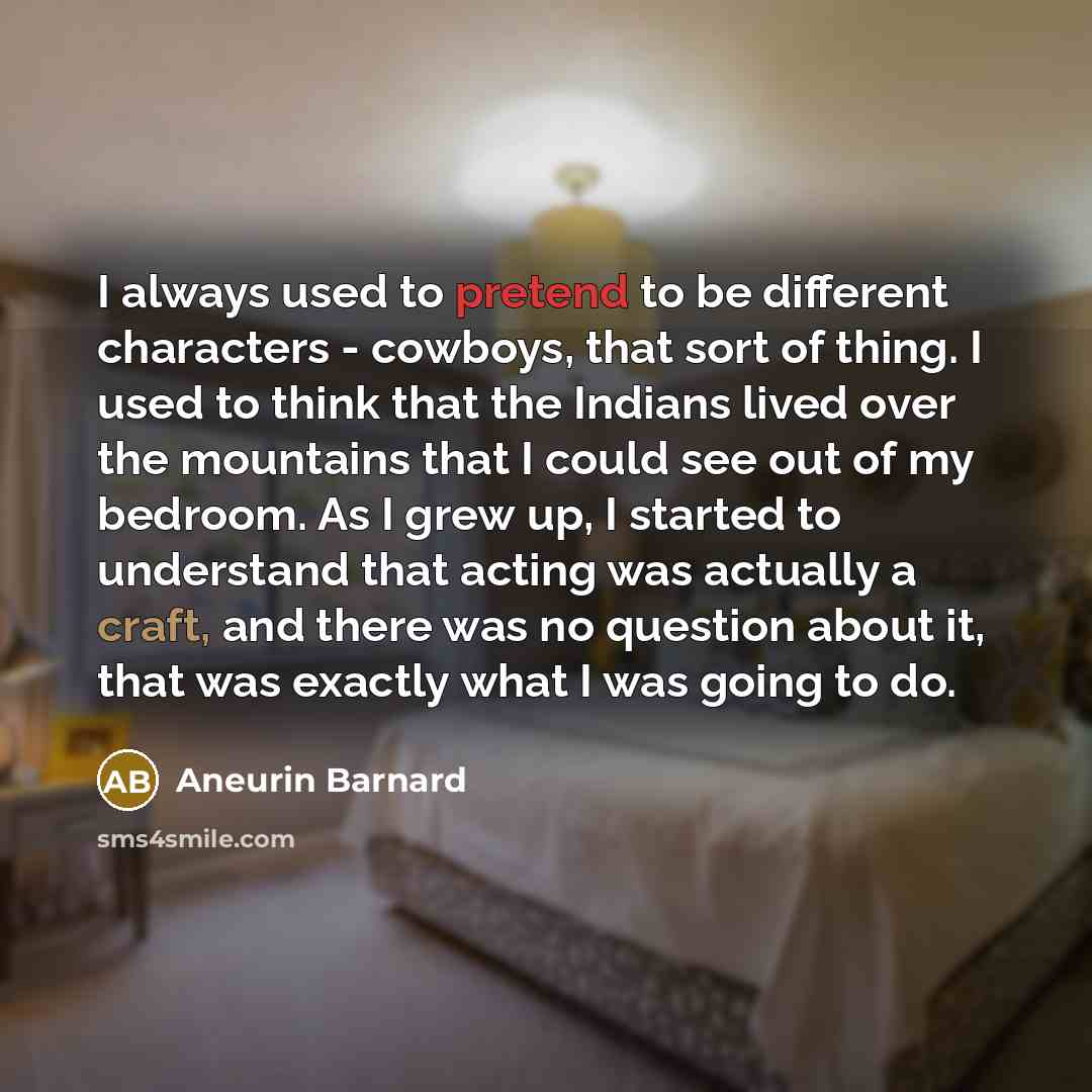 “I always used to pretend to be different characters -…” quote by Aneurin Barnard