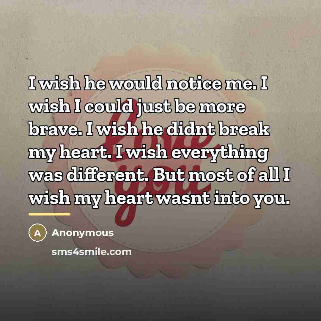 “I wish he would notice me. I wish I could…” quote by Anonymous