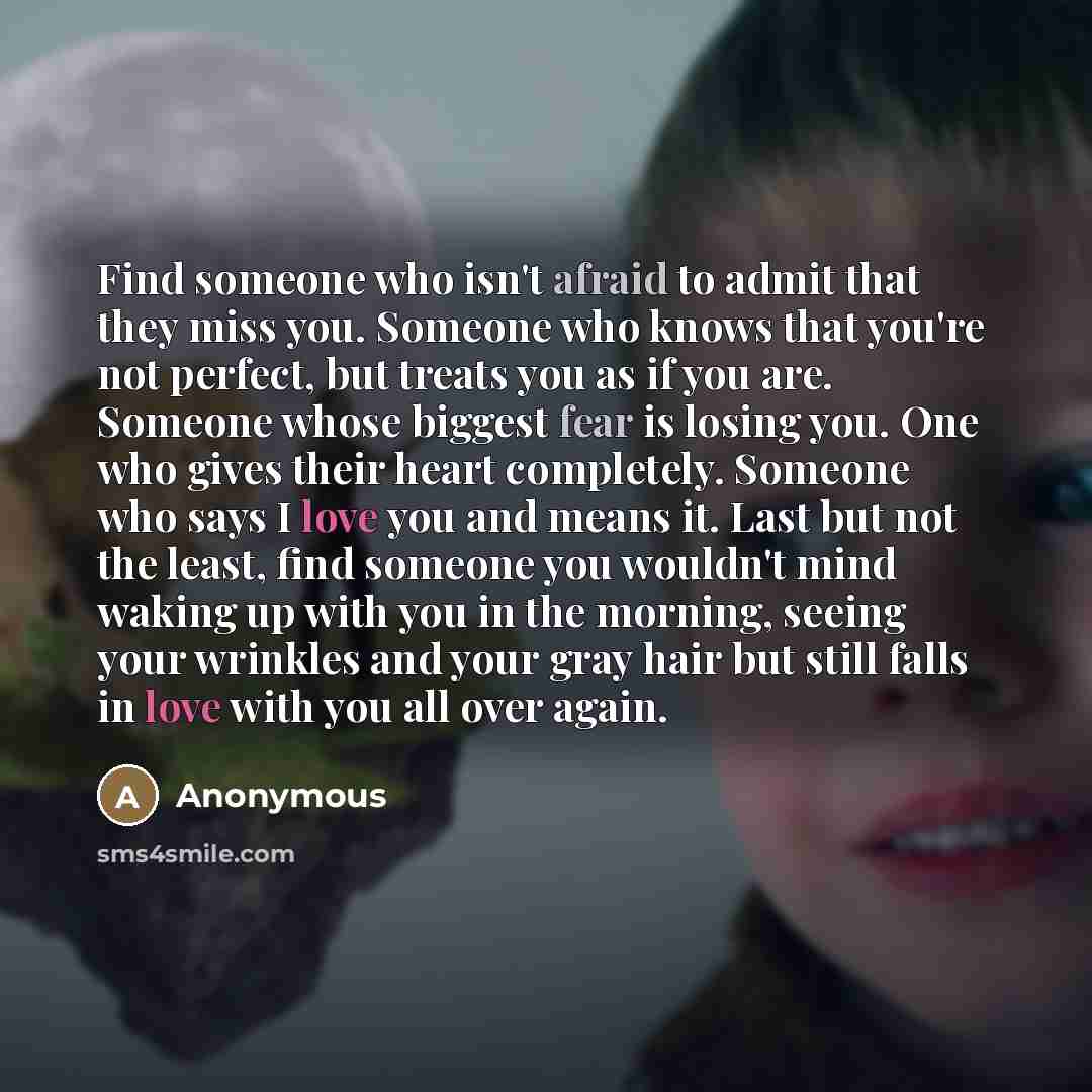 “Find someone who isn't afraid to admit that they miss…” quote by Anonymous