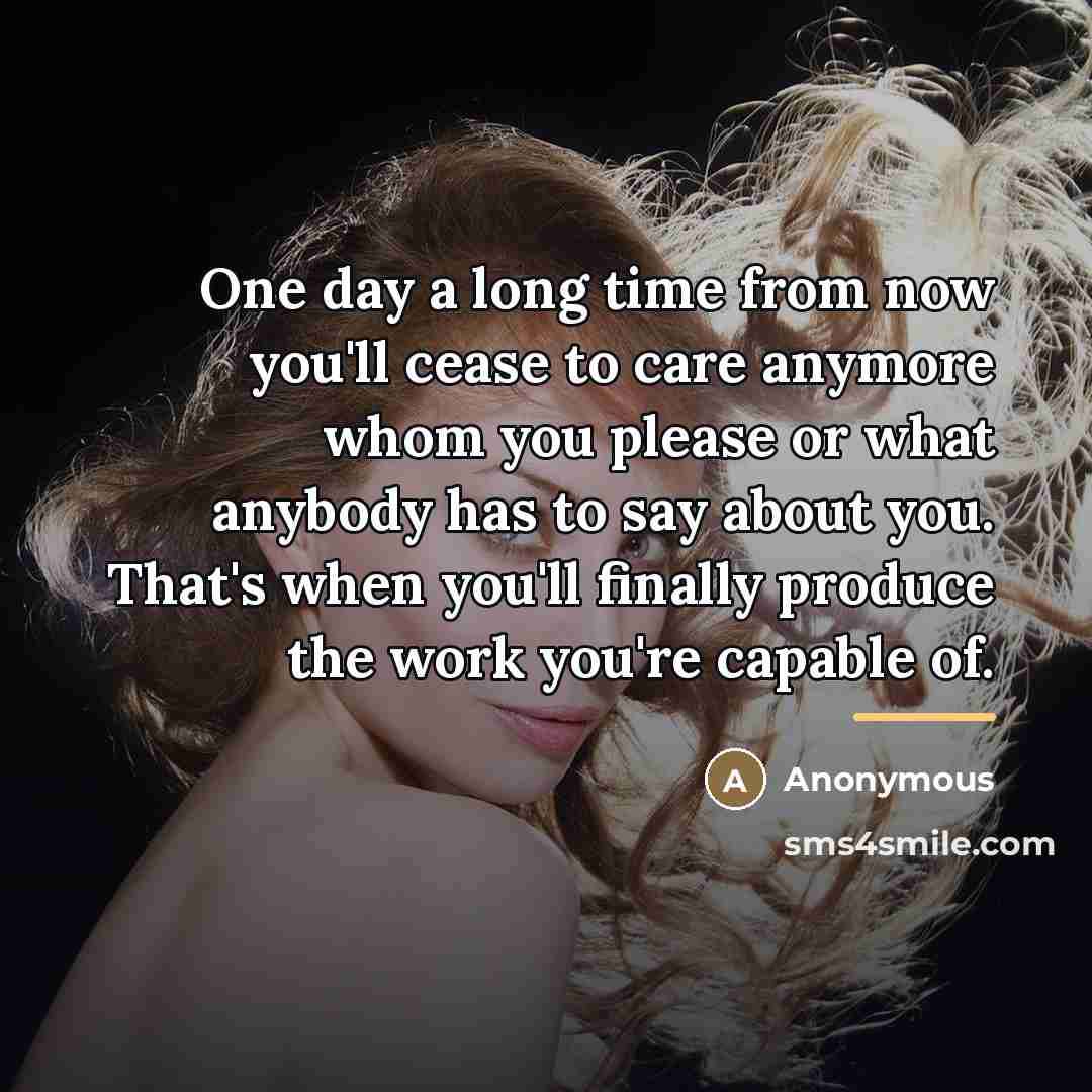 “One day a long time from now you'll cease to…” quote by Anonymous