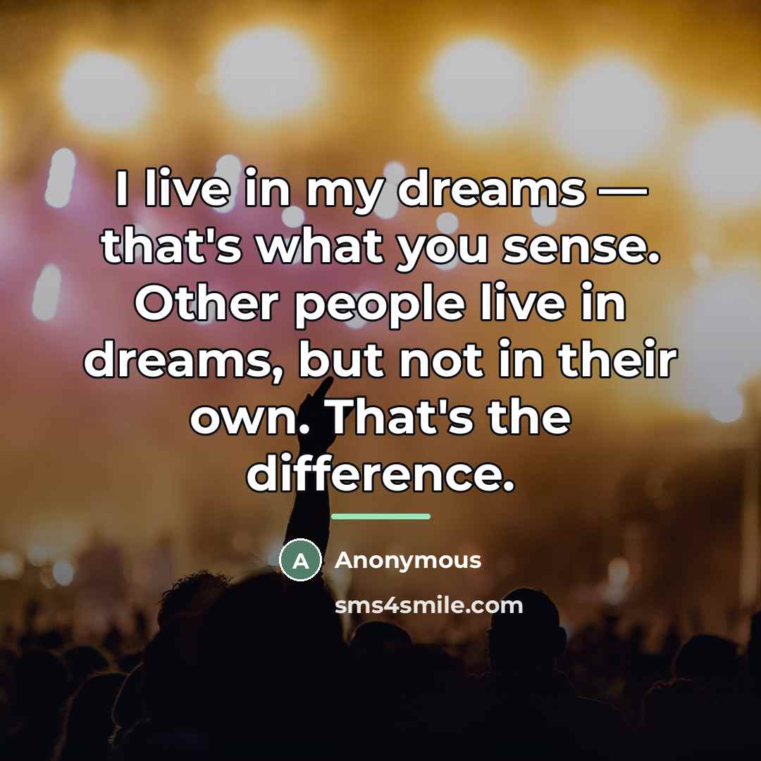 “I live in my dreams — that's what you sense.…” quote by Anonymous