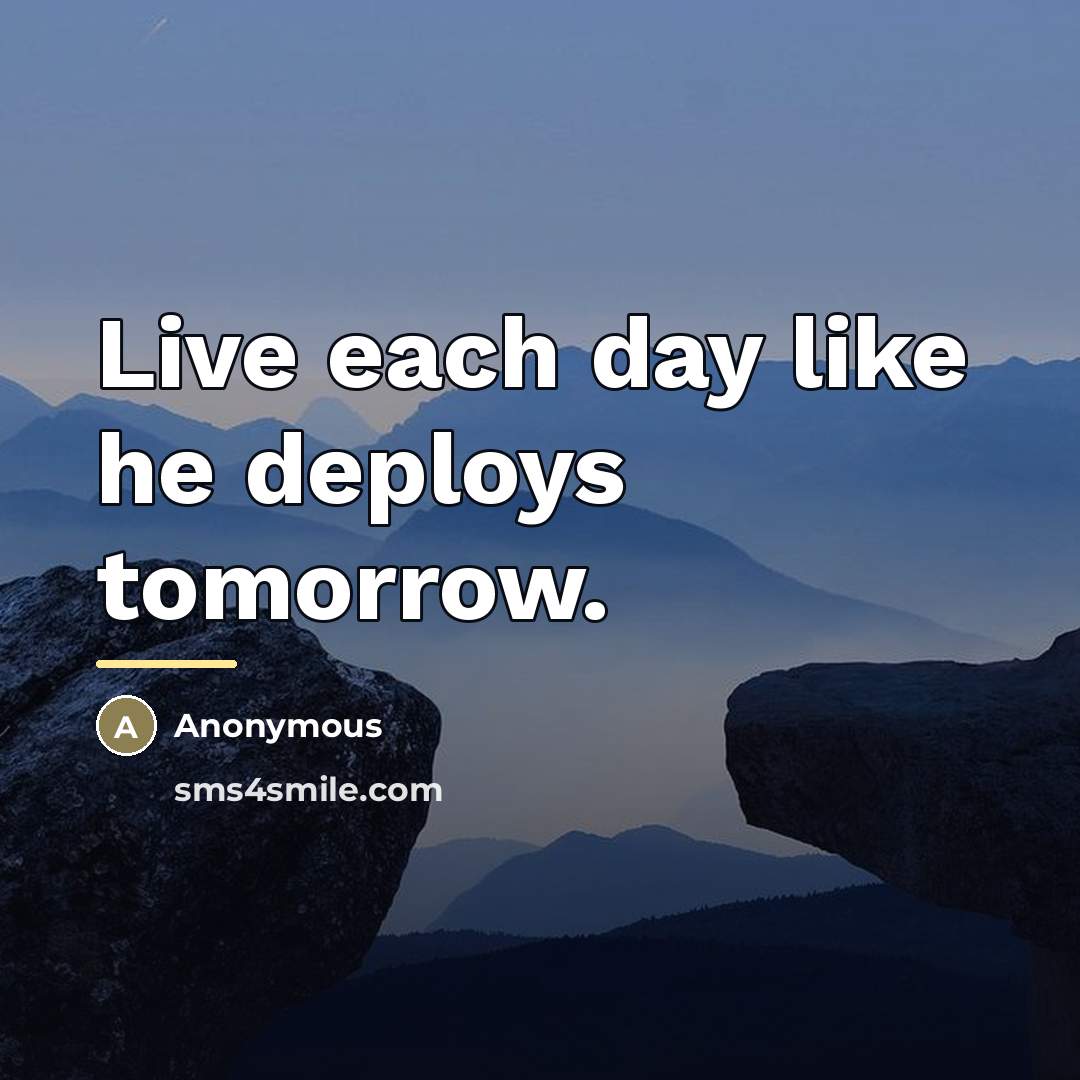 “Live each day like he deploys tomorrow.…” quote by Anonymous