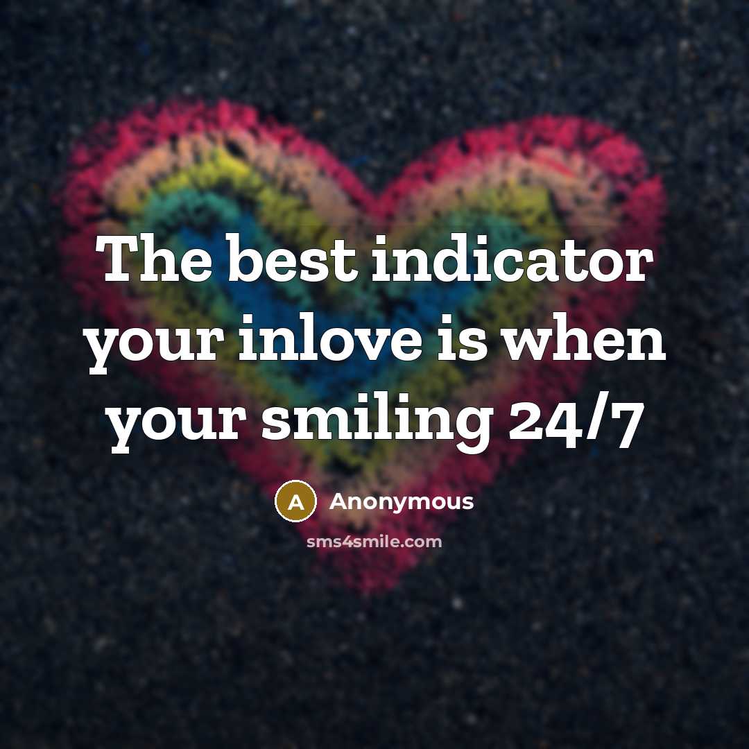 “The best indicator your inlove is when your smiling 24/7…” quote by Anonymous