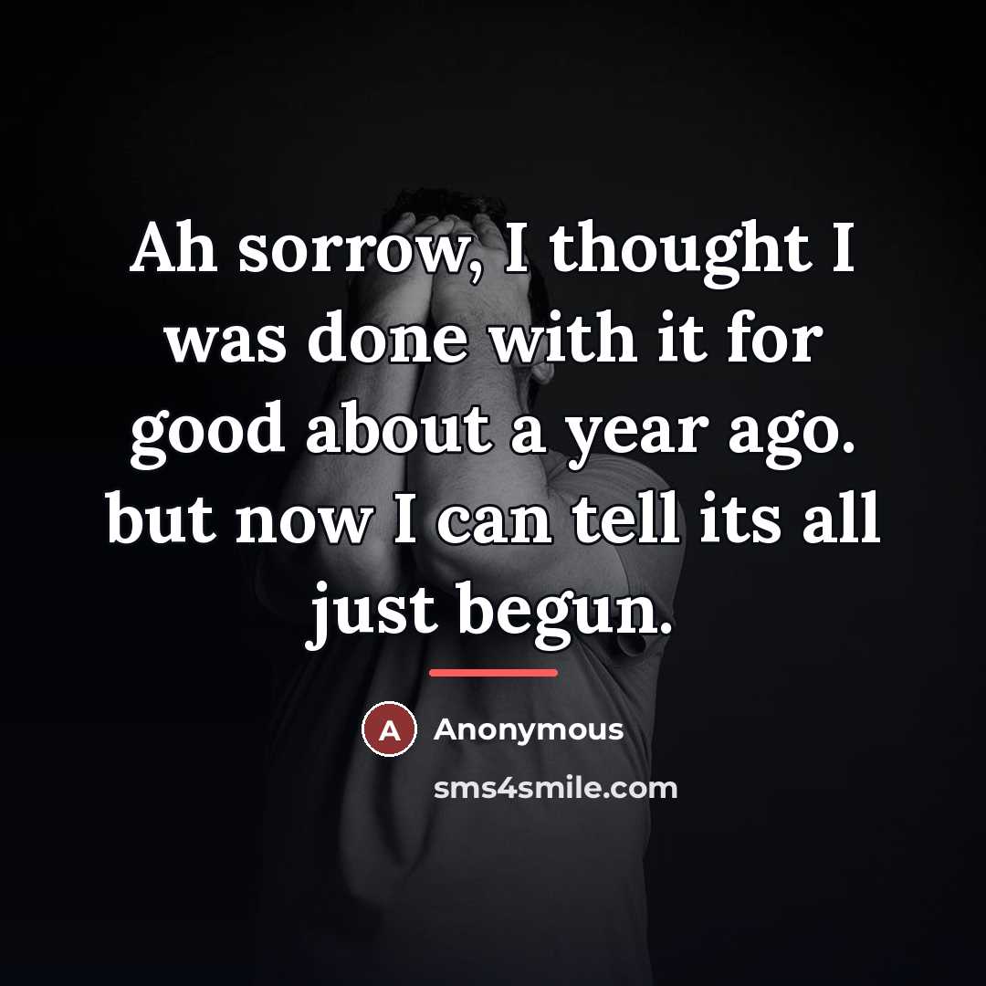 “Ah sorrow, I thought I was done with it for…” quote by Anonymous