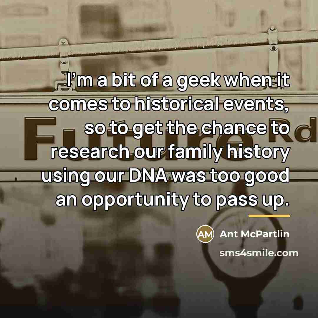 “I'm a bit of a geek when it comes to…” quote by Ant McPartlin