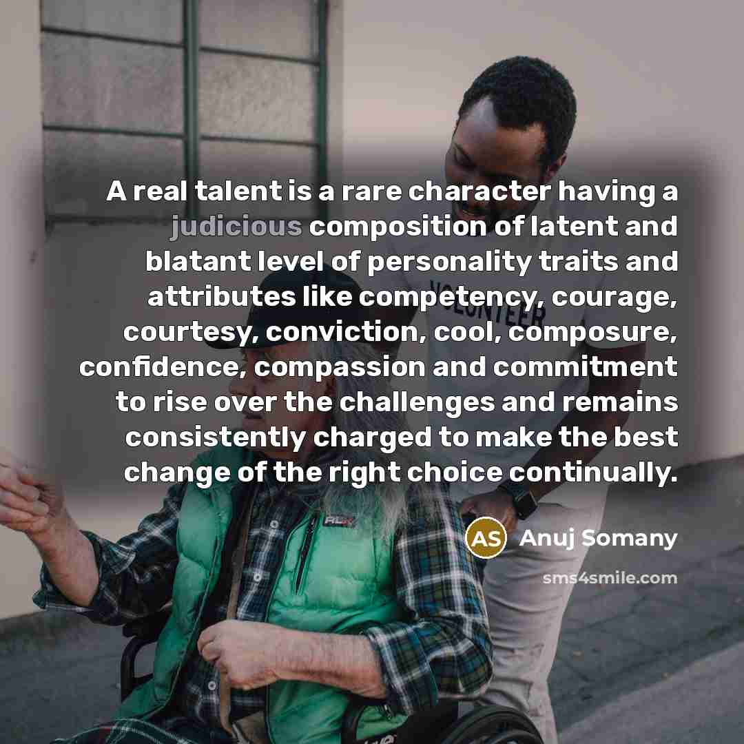 “A real talent is a rare character having a judicious…” quote by Anuj Somany