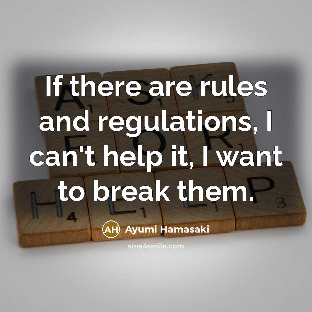 “If there are rules and regulations, I can't help it,…” quote by Ayumi Hamasaki