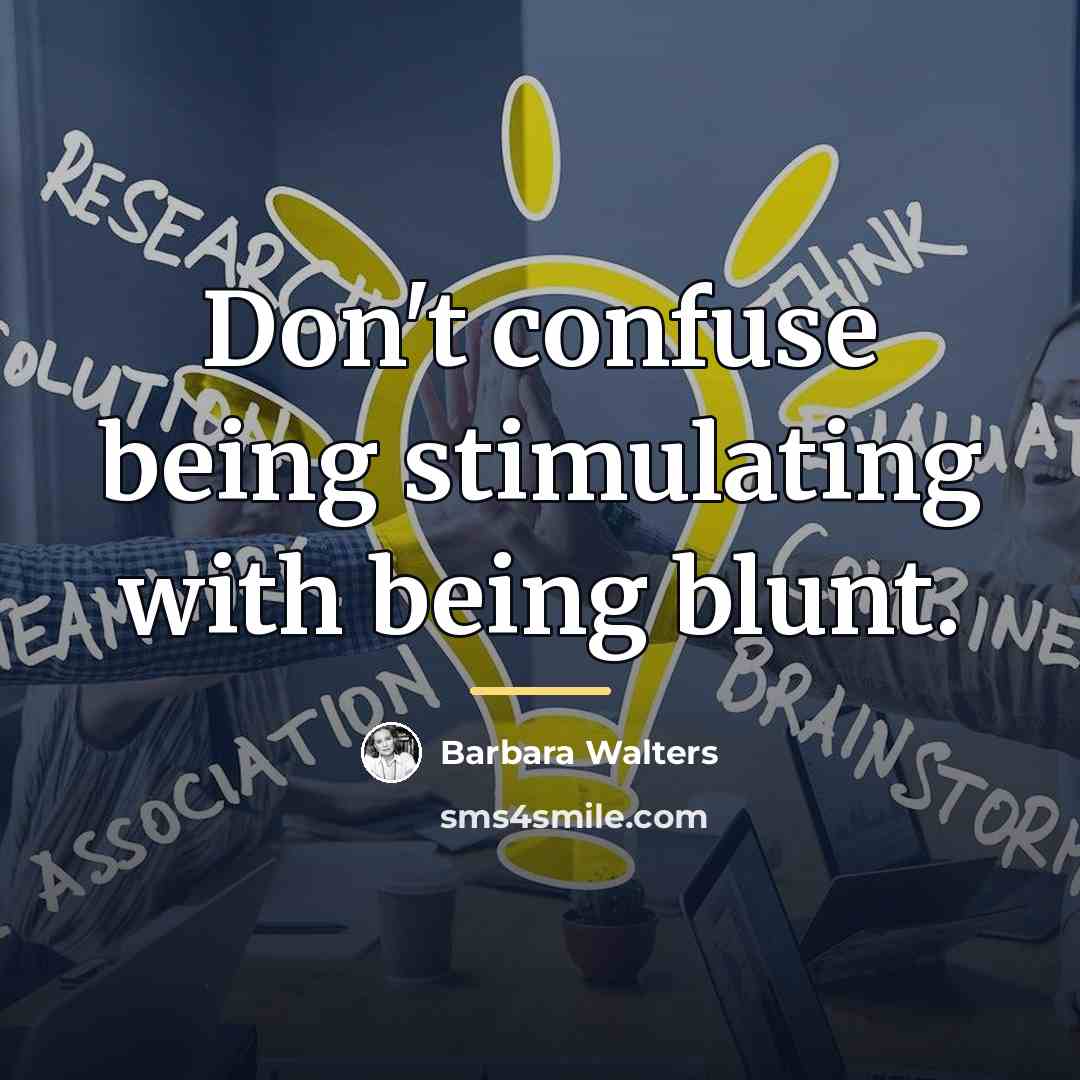 “Don't confuse being stimulating with being blunt.…” quote by Barbara Walters