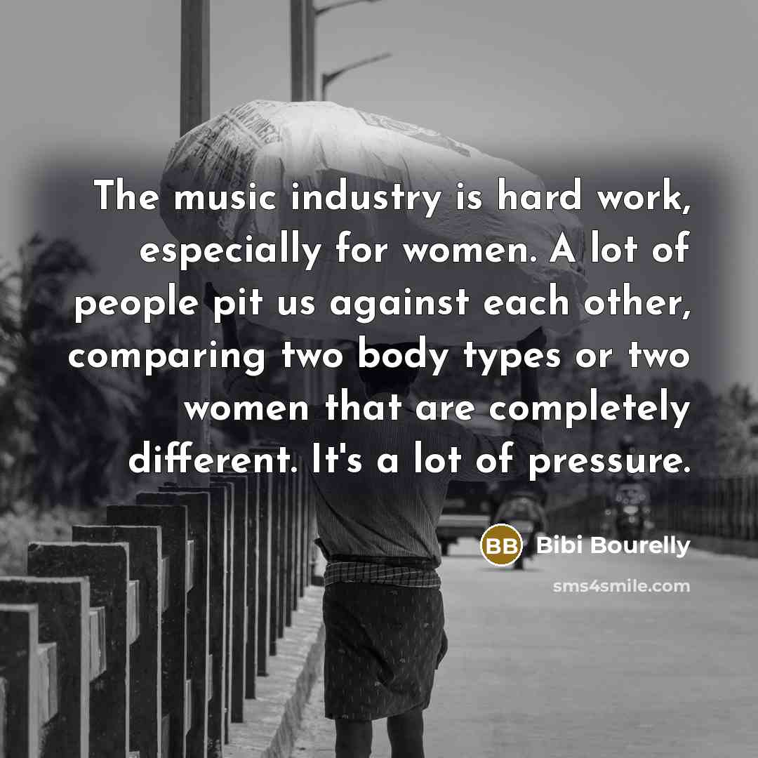 “The music industry is hard work, especially for women. A…” quote by Bibi Bourelly