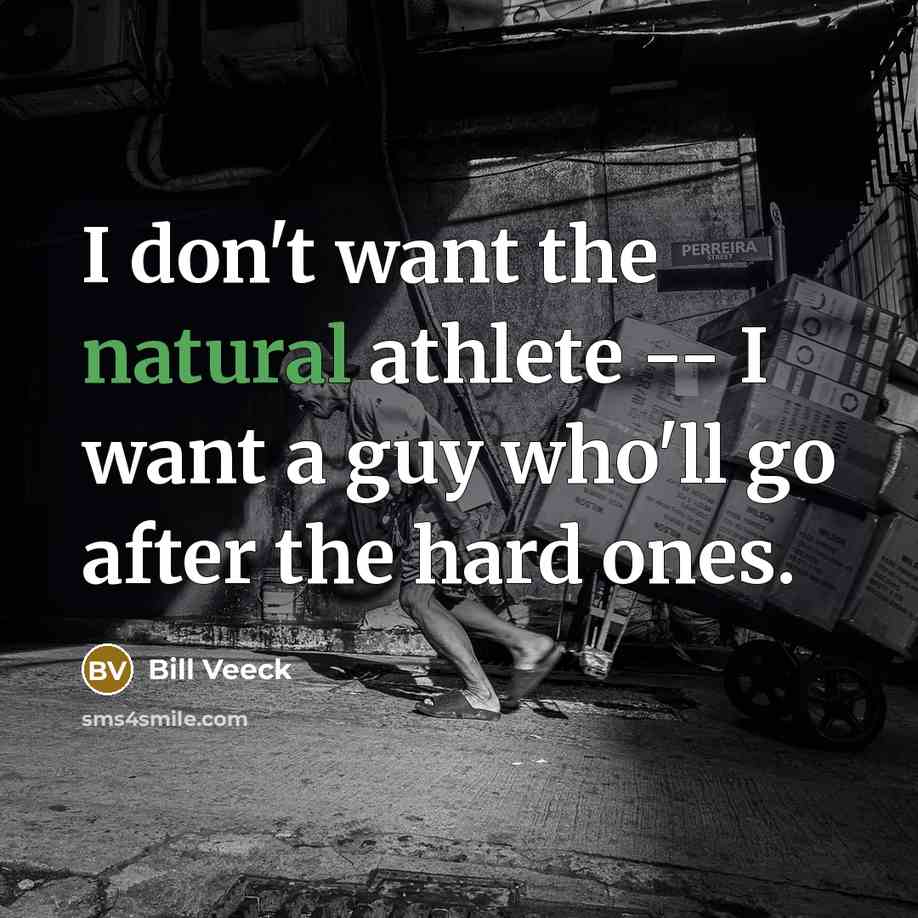 “I don't want the natural athlete -- I want a…” quote by Bill Veeck